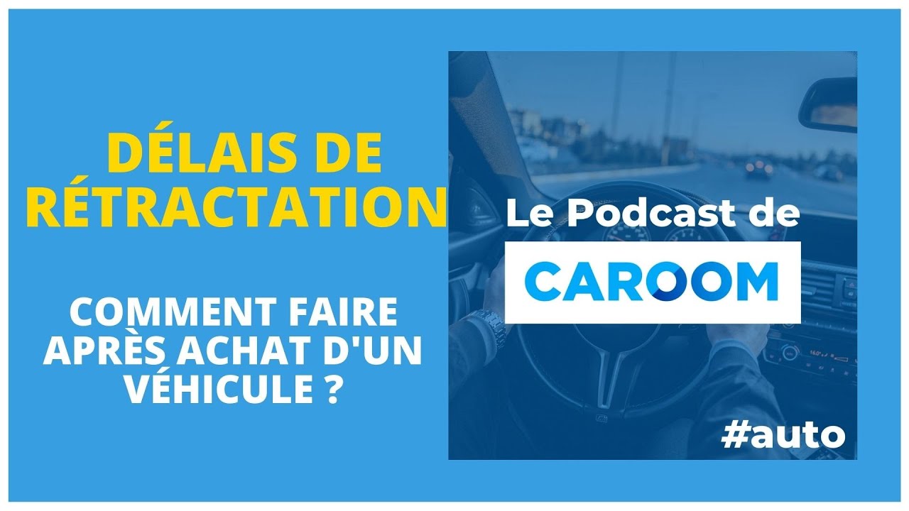 #62 Délai de rétractation de l’achat d’une voiture : le guide complet !